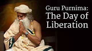 Guru Purnima: The Day of Liberation | Sadhguru