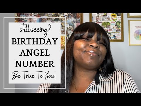 Seeing Your BIRTHDAY Angel Number? Be True To You!
