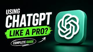 How to Use ChatGPT Like a Pro (Complete Guide)