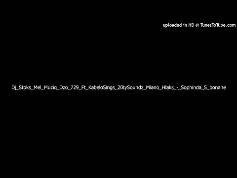 Dj_Stoks_Mel_Muziq_Dzo_729_Ft_KabeloSings_20tySoundz_Miano_Hlaks_-_Sophinda_S_bonane