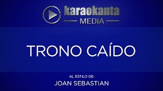 Karaokanta - Joan Sebastian - Trono caído