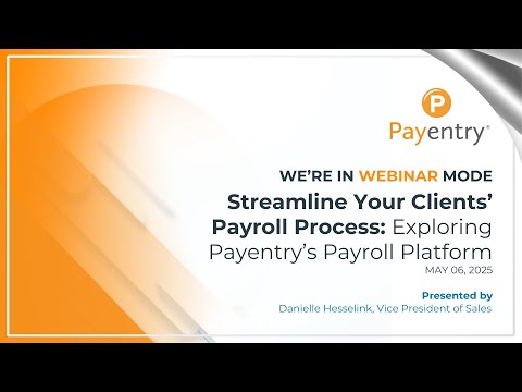 Streamline Your Clients Payroll Process Exploring Payentry S Payroll Platform Webinar