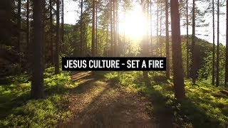 JESUS CULTURE - Set A Fire (Lyric Video)