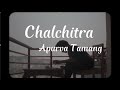 Apurva Tamang - Chalchitra (Lyrics Video)