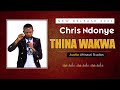 THINA WAKWA CHRIS NDONYE Official Audio Sms Skiza 6393063 Send To 811
