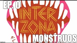 Interzona 1x00 - MONSTRUOS