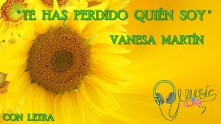 Vanesa Martín - &quot; TE HAS PERDIDO QUIÉN  SOY &quot; 💖2016|con letra|NUEVO !