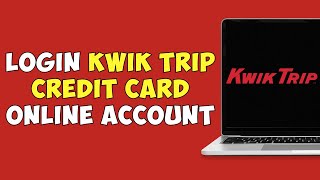 How To Login Kwik Trip Credit Card Online Account