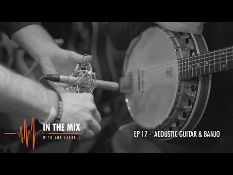 Warm Audio // In The Mix w/ Joe Carrell - EP 17 - Acoustic Guitar & Banjo