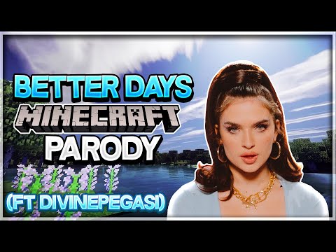 "Play Minecraft All Day" A MINECRAFT PARODY OF "Better Days" (Ft @DivinePegasi)