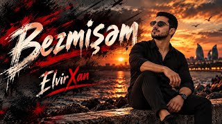 ElvirXan  Bezmisem 2026 YENİ