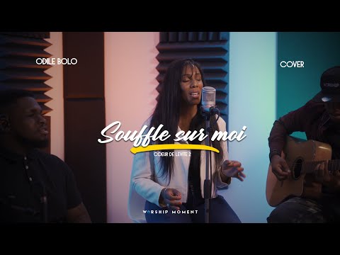 Souffle sur moi cover Coeur de Lévite 2 I WORSHIP MOMENT [ ODILE BOLO ]