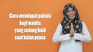 Cara Mendapat Pahala bagi Wanita yang sedang Haid saat Bulan Puasa