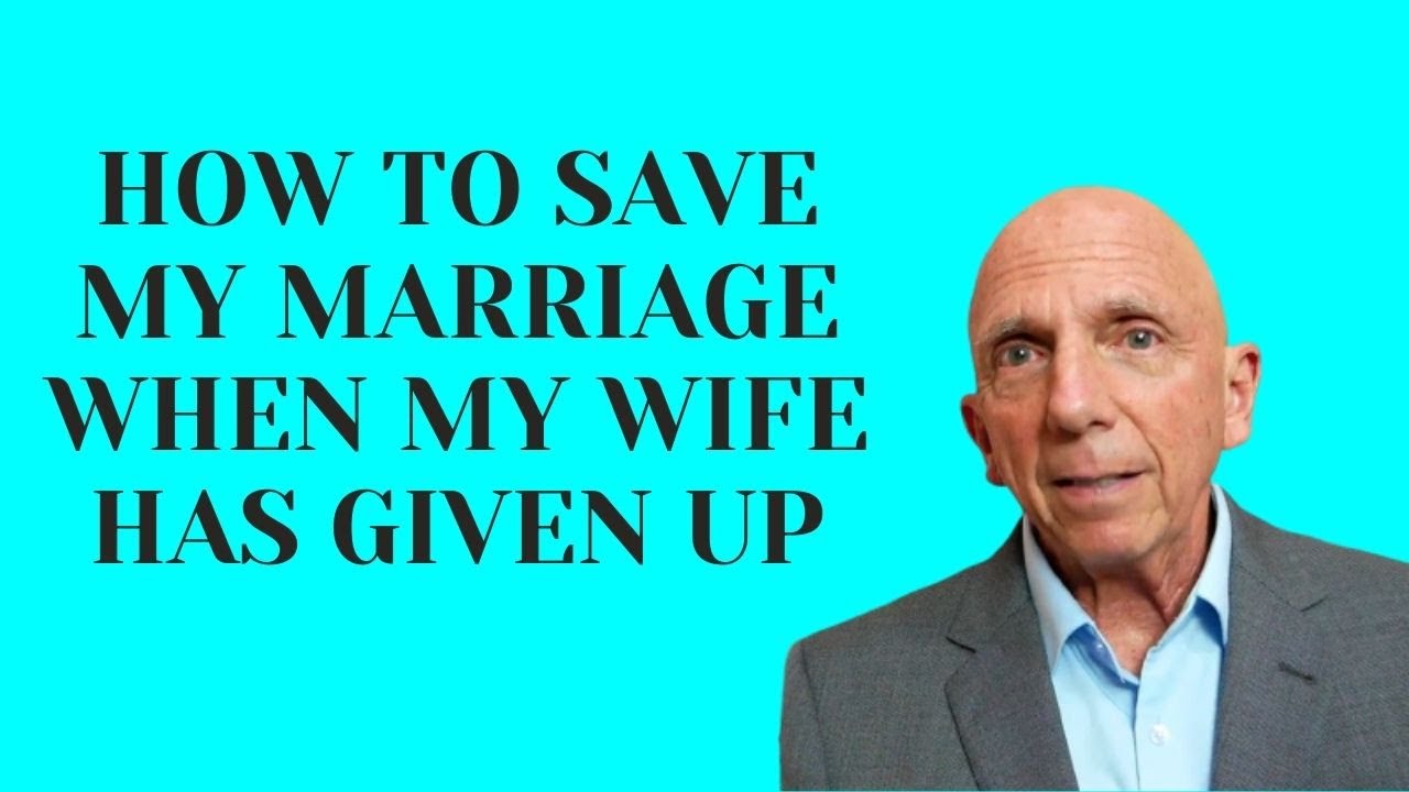 How to Save My Marriage When My Wife Has Given Up | Paul Friedman