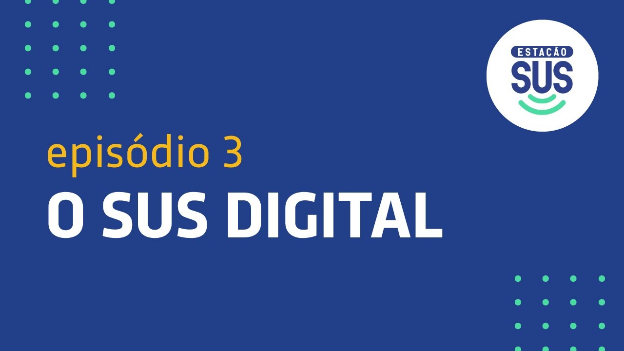 Estação SUS - Episódio 3 - O SUS Digital