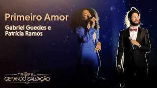 Primeiro Amor - Gabriel Guedes e Patrícia Ramos | Troféu Gerando Salvação 2020