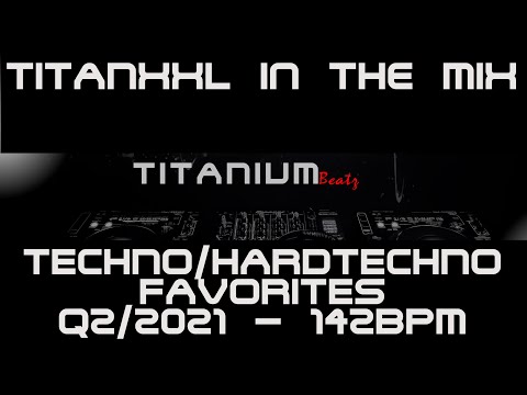 TitanXXL in the Mix - Techno/Hardtechno Favorites Q2/2021 - 142BPM