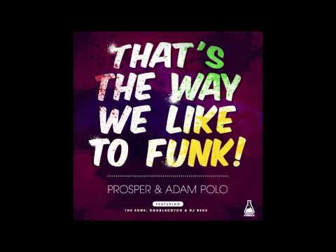 Prosper & Adam Polo - That's the way we like to funk!