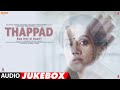 Full Album THAPPAD Taapsee Pannu Anurag Saikia Movie In Cinemas Now Audio Jukebox