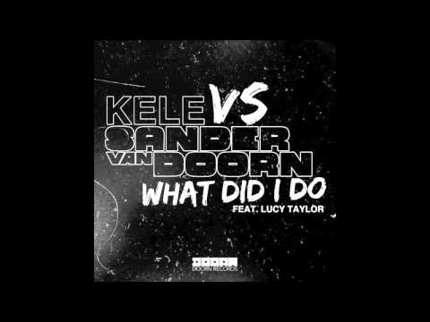 Kele vs. Sander van Doorn feat. Lucy Taylor - What Did I Do (Original Mix)