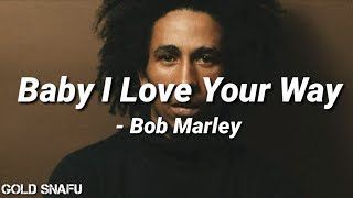 Baby I Love Your Way - Bob Marley (Lyrics)