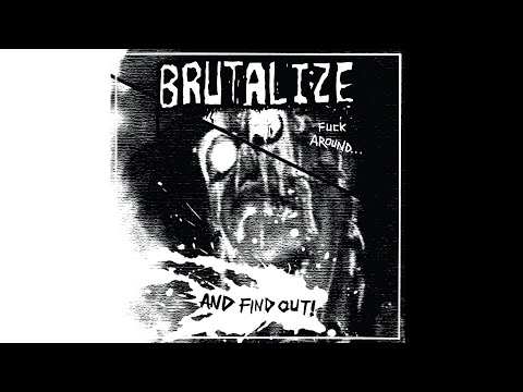 BRUTALIZE - "Fuck Around And Find Out" [Full Album 2020]
