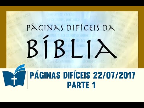Páginas Difíceis da Bíblia - 22/07/2017 - Parte 1