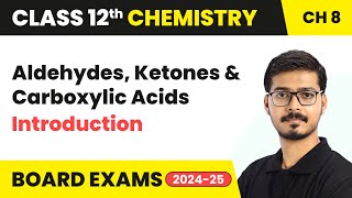 Aldehydes, Ketones and Carboxylic Acids - Introduction | Class 12 Chemistry Chapter 8 | CBSE 2024-25