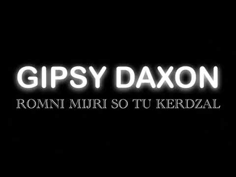 GIPSY DAXON   ROMNI MIJRY SO TU KERDZAL