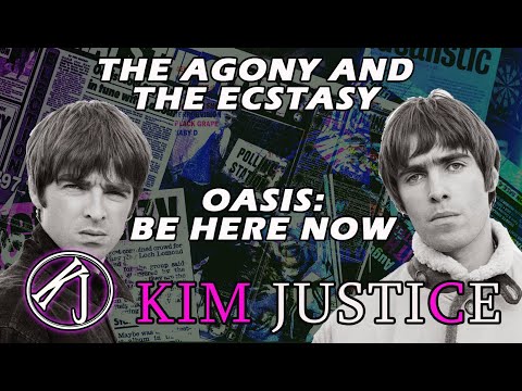 The Agony and the Ecstasy: BE HERE NOW - How Oasis's 3rd Album Ruined Them | Kim Justice