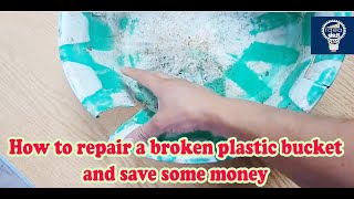 How to repair a broken plastic bucket and save some money