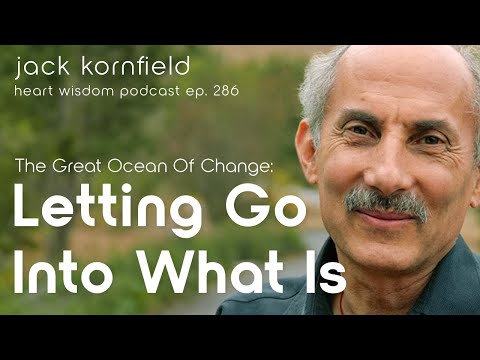 Jack Kornfield on The Great Ocean of Change: Letting Go Into What Is - Heart Wisdom Ep. 286