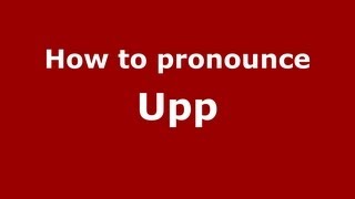 How to pronounce Upp