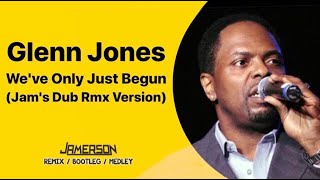 Glenn Jones - We've Only Just Begun [Jam's Dub Rmx Version]