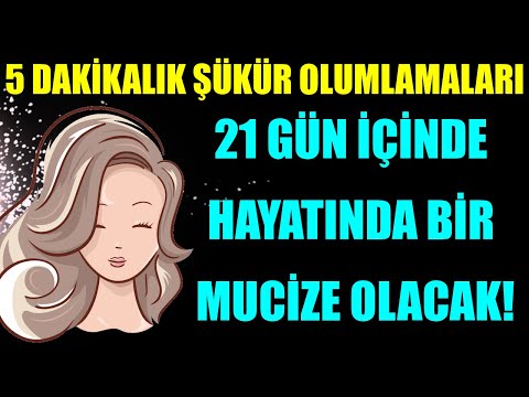 5 DAKİKALIK ŞÜKÜR OLUMLAMALARI 21 GÜN İÇİNDE HAYATINDA BİR MUCİZE OLACAK!