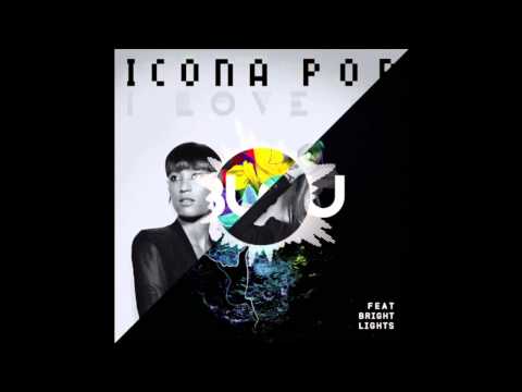 How You Love It (3LAU & Bright Lights vs. Icona Pop) Mashup