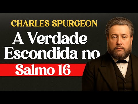 A Verdade Escondida no Salmo 16 - Charles Spurgeon
