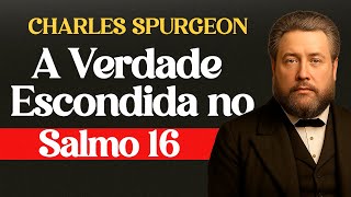 A Verdade Escondida no Salmo 16 - Charles Spurgeon