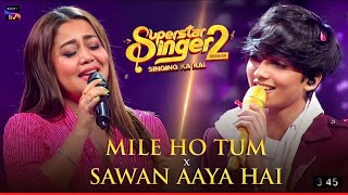 Mile Ho Tum X Sawan Aaya Hai _ Neha Kakkar _ Faiz _ Live Performance _ Indian Idol Special