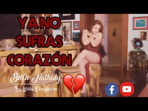 BELLA NATHALY - YA NO SUFRAS CORAZÓN (Video Oficial)