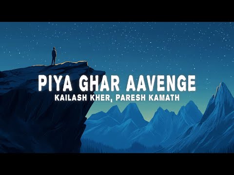 Piya Ghar Aavenge (Lyrics) - Kailash Kher, Paresh Kamath & Naresh Kamath