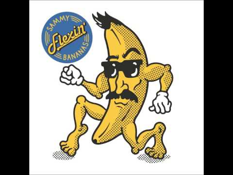 Sammy Bananas - Flexin'