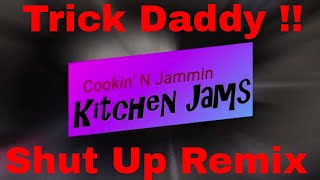 Trick Daddy Shut Up Remix / Kitchen Jam