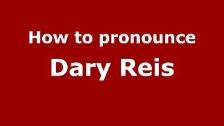 How to pronounce Dary Reis