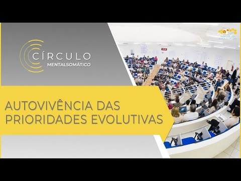 Círculo Mentalsomático 562 - Autovivência das Prioridades Evolutivas