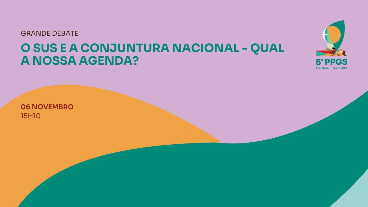 5º PPGS - O SUS e a conjuntura Nacional - Qual a nossa agenda?
