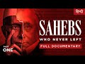Sahebs Who Never Left (Documentary) | भारत का इतिहास जो पता नहीं होगा!
