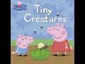 Tiny Creatures Peppa The Pig Read Aloud