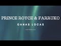 PRINCE ROYCE & FARRUKO - GANAS LOCAS (LETRA)