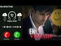 Ek Villain Ringtone Ek Villain Movie Ringtone Ek Villain Movie Song Ringtone Love Ringtone